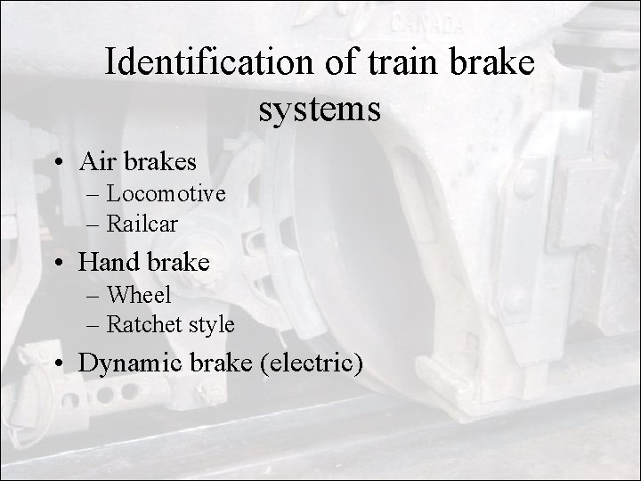 Identification of train brake systems • Air brakes – Locomotive – Railcar • Hand