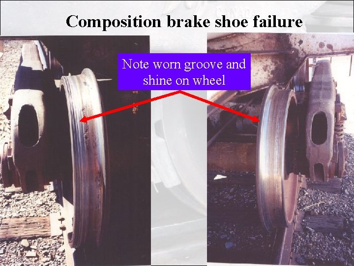 Composition brake shoe failure Note worn groove and shine on wheel Composition brake shoe failure Note worn groove and shine on wheel