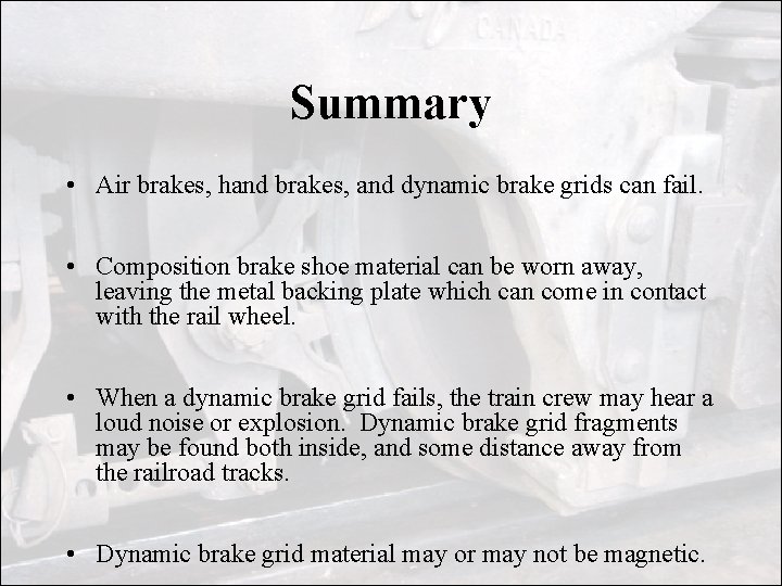 Summary • Air brakes, hand brakes, and dynamic brake grids can fail. • Composition