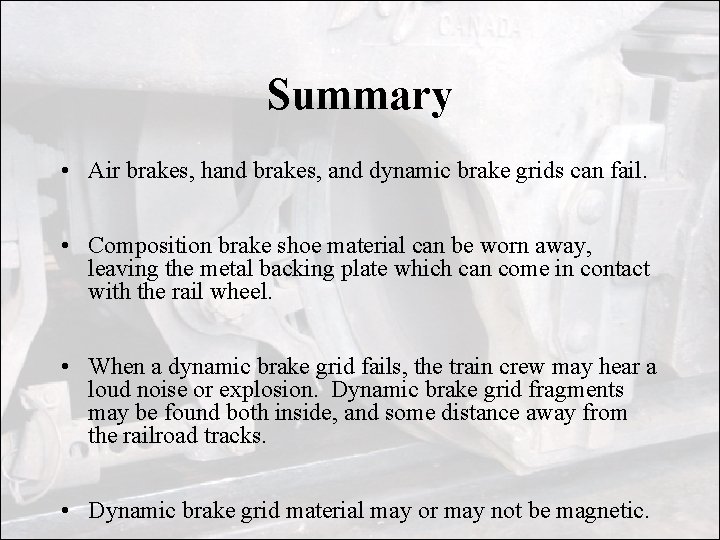 Summary • Air brakes, hand brakes, and dynamic brake grids can fail. • Composition Summary • Air brakes, hand brakes, and dynamic brake grids can fail. • Composition