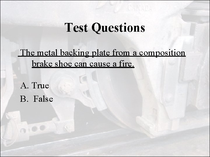 Test Questions The metal backing plate from a composition brake shoe can cause a Test Questions The metal backing plate from a composition brake shoe can cause a