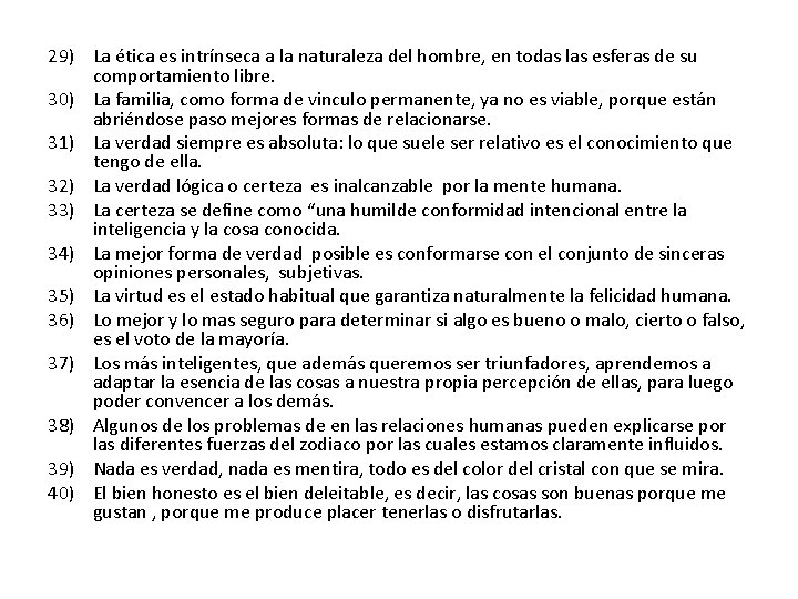 29) La ética es intrínseca a la naturaleza del hombre, en todas las esferas