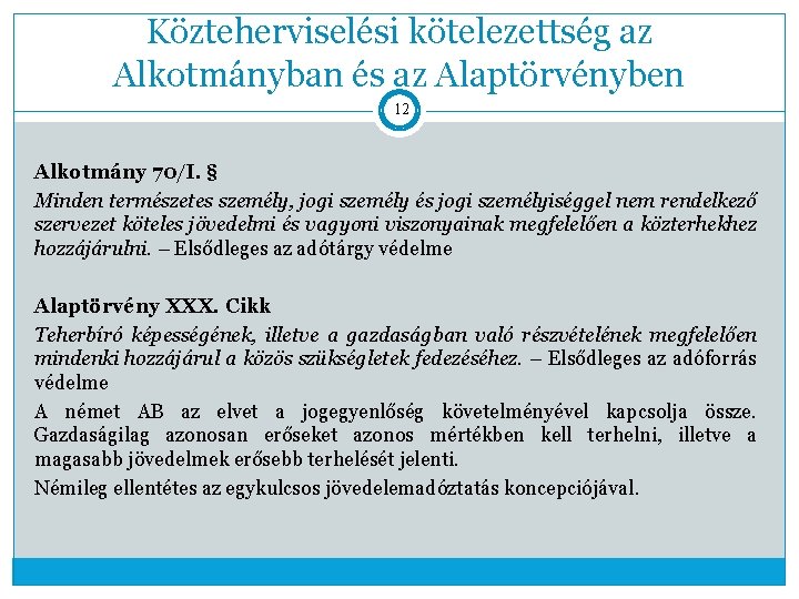 Közteherviselési kötelezettség az Alkotmányban és az Alaptörvényben 12 Alkotmány 70/I. § Minden természetes személy,