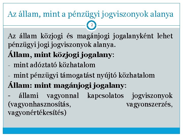 Az állam, mint a pénzügyi jogviszonyok alanya 2 Az állam közjogi és magánjogi jogalanyként