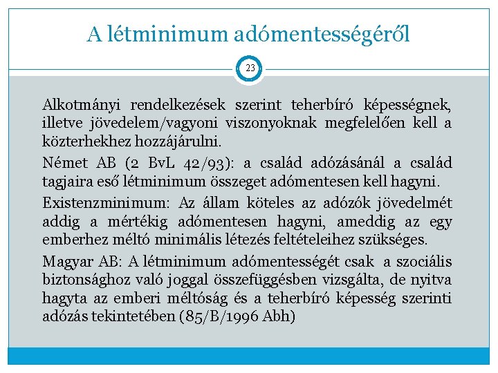 A létminimum adómentességéről 23 Alkotmányi rendelkezések szerint teherbíró képességnek, illetve jövedelem/vagyoni viszonyoknak megfelelően kell