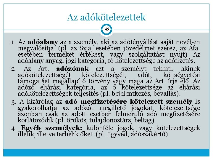 Az adókötelezettek 49 1. Az adóalany az a személy, aki az adótényállást saját nevében