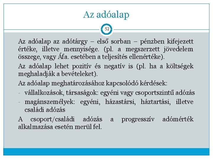 Az adóalap 52 Az adóalap az adótárgy – első sorban – pénzben kifejezett értéke,