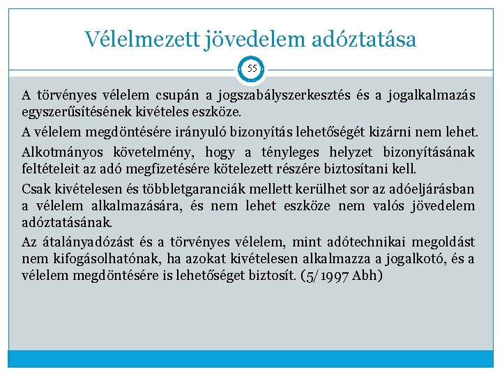 Vélelmezett jövedelem adóztatása 55 A törvényes vélelem csupán a jogszabályszerkesztés és a jogalkalmazás egyszerűsítésének