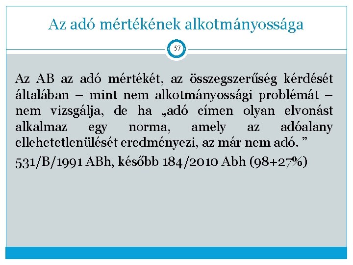 Az adó mértékének alkotmányossága 57 Az AB az adó mértékét, az összegszerűség kérdését általában