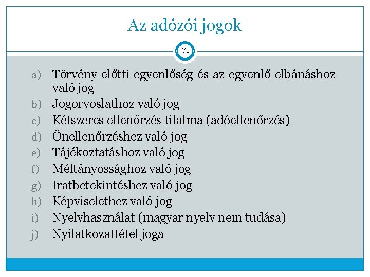 Az adózói jogok 70 a) b) c) d) e) f) g) h) i) j)