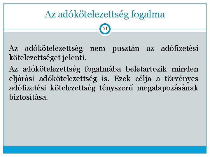 Az adókötelezettség fogalma 71 Az adókötelezettség nem pusztán az adófizetési kötelezettséget jelenti. Az adókötelezettség