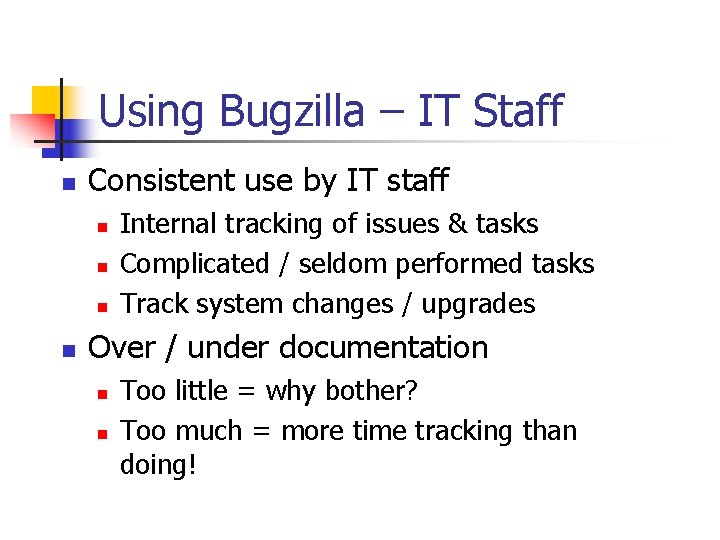 Using Bugzilla – IT Staff n Consistent use by IT staff n n Internal Using Bugzilla – IT Staff n Consistent use by IT staff n n Internal