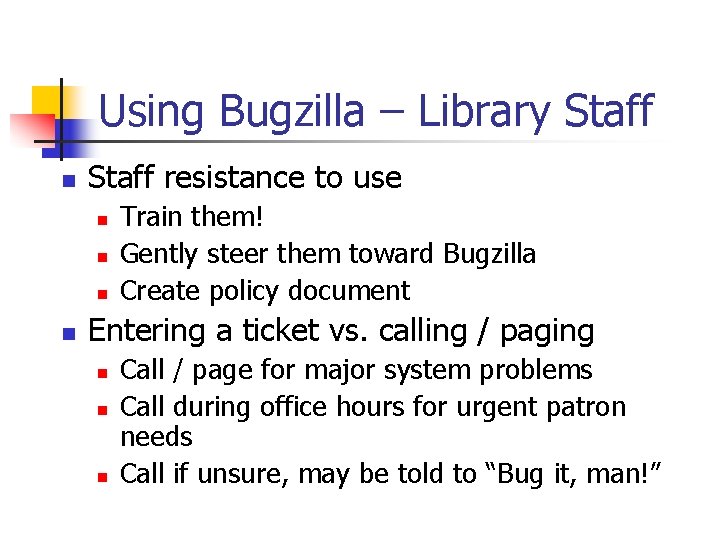 Using Bugzilla – Library Staff n Staff resistance to use n n Train them! Using Bugzilla – Library Staff n Staff resistance to use n n Train them!