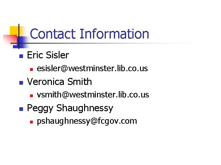 Contact Information n Eric Sisler n n Veronica Smith n n esisler@westminster. lib. co. Contact Information n Eric Sisler n n Veronica Smith n n esisler@westminster. lib. co.