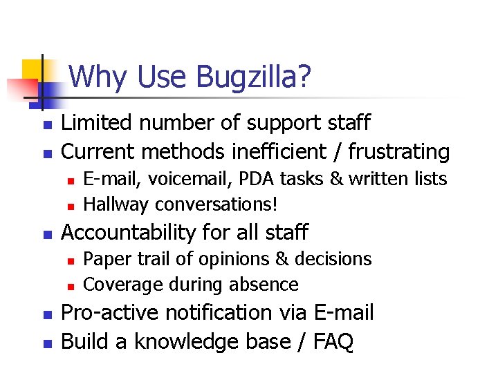 Why Use Bugzilla? n n Limited number of support staff Current methods inefficient / Why Use Bugzilla? n n Limited number of support staff Current methods inefficient /