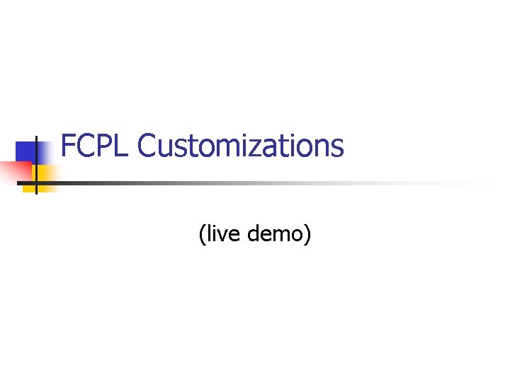 FCPL Customizations (live demo) FCPL Customizations (live demo)