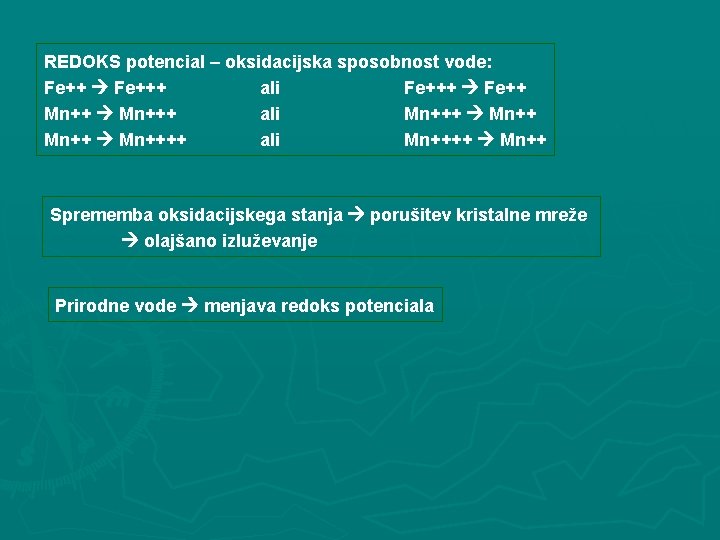 REDOKS potencial – oksidacijska sposobnost vode: Fe+++ ali Fe+++ Fe++ Mn+++ ali Mn+++ Mn++++