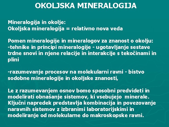 OKOLJSKA MINERALOGIJA Mineralogija in okolje: Okoljska mineralogija = relativno nova veda Pomen mineralogije in