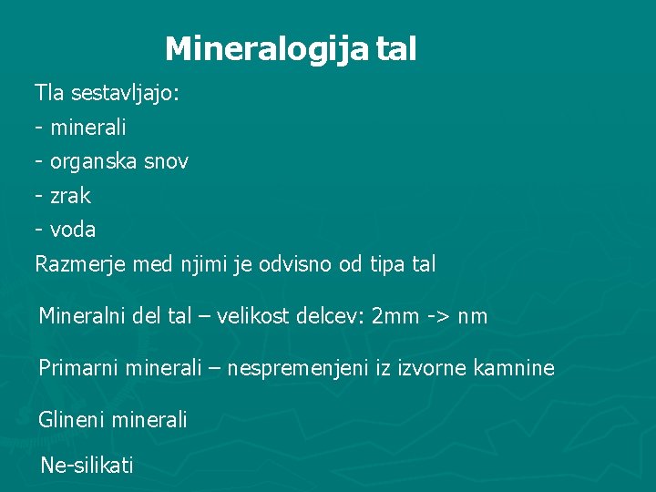 Mineralogija tal Tla sestavljajo: - minerali - organska snov - zrak - voda Razmerje