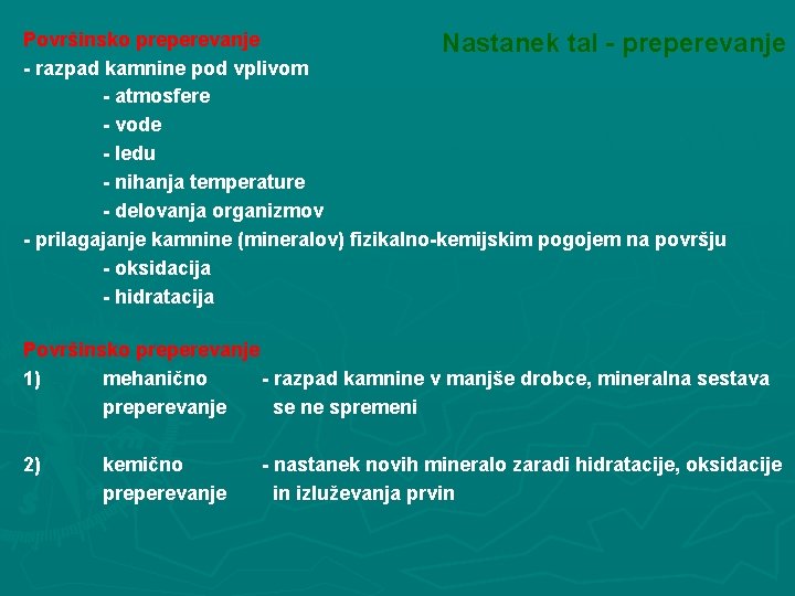 Površinsko preperevanje Nastanek tal - preperevanje - razpad kamnine pod vplivom - atmosfere -