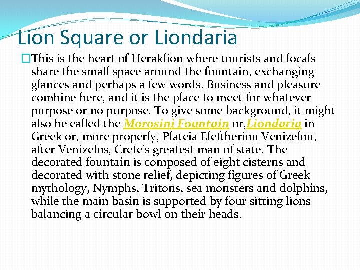 Lion Square or Liondaria �This is the heart of Heraklion where tourists and locals