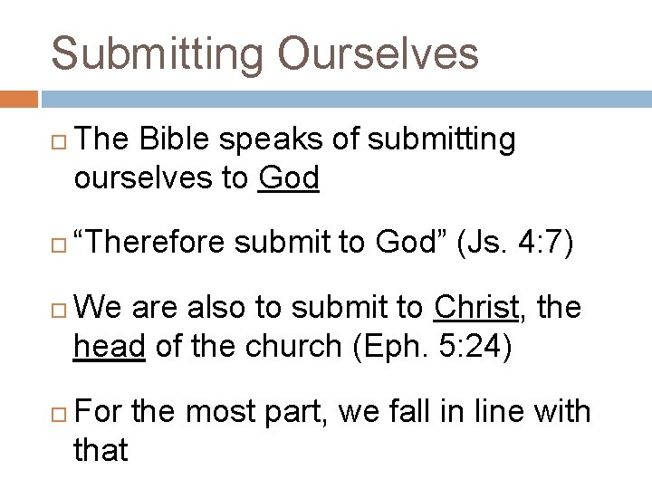 Submitting Ourselves The Bible speaks of submitting ourselves to God “Therefore submit to God”