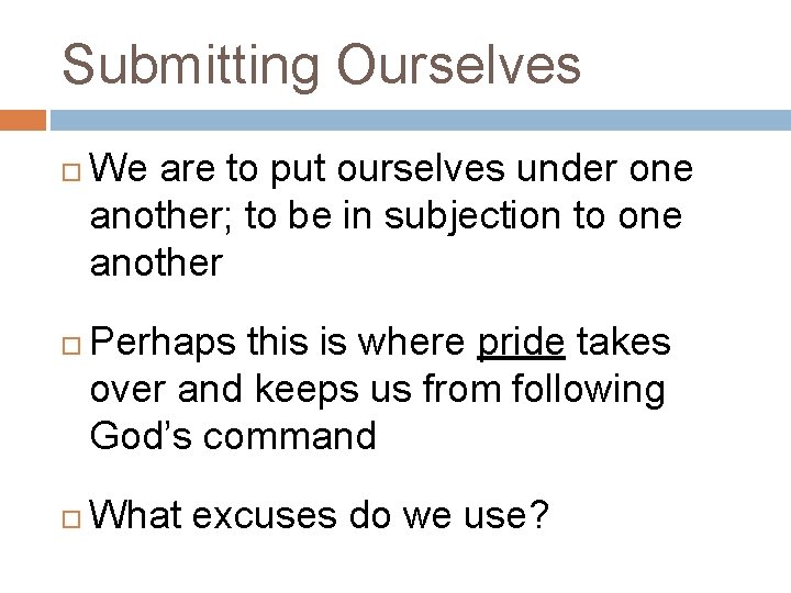 Submitting Ourselves We are to put ourselves under one another; to be in subjection