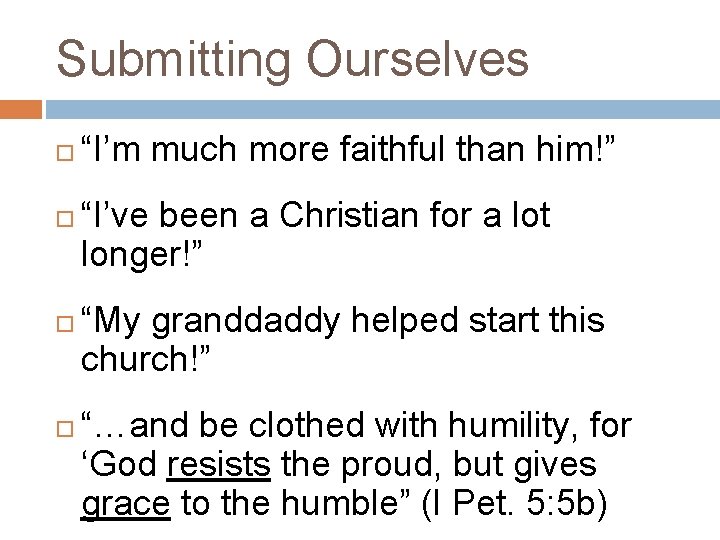 Submitting Ourselves “I’m much more faithful than him!” “I’ve been a Christian for a