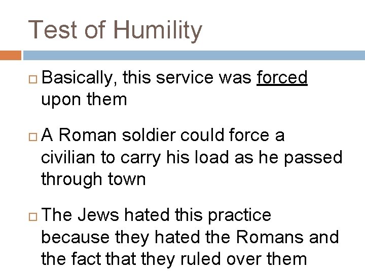 Test of Humility Basically, this service was forced upon them A Roman soldier could