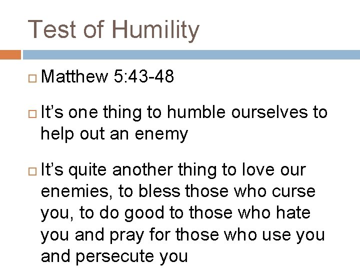Test of Humility Matthew 5: 43 -48 It’s one thing to humble ourselves to