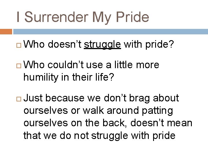 I Surrender My Pride Who doesn’t struggle with pride? Who couldn’t use a little