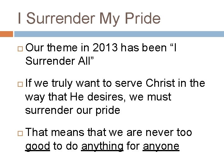 I Surrender My Pride Our theme in 2013 has been “I Surrender All” If