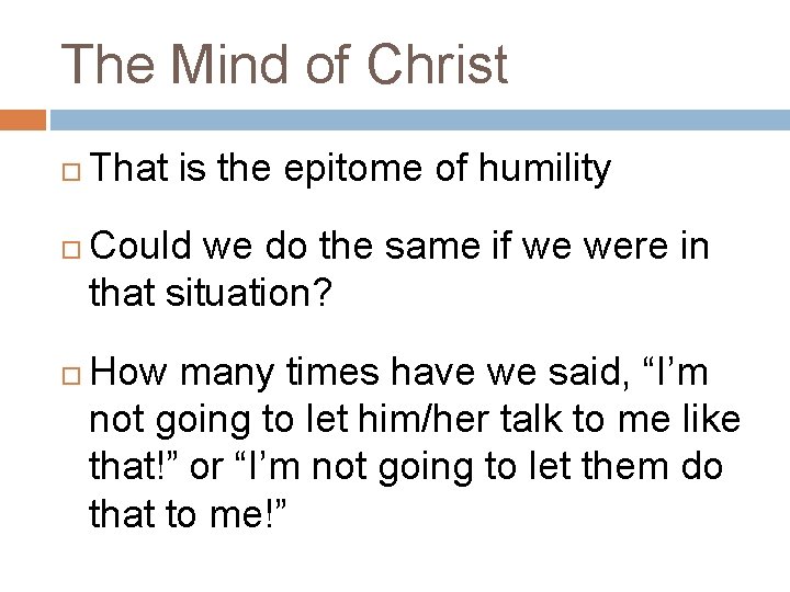 The Mind of Christ That is the epitome of humility Could we do the