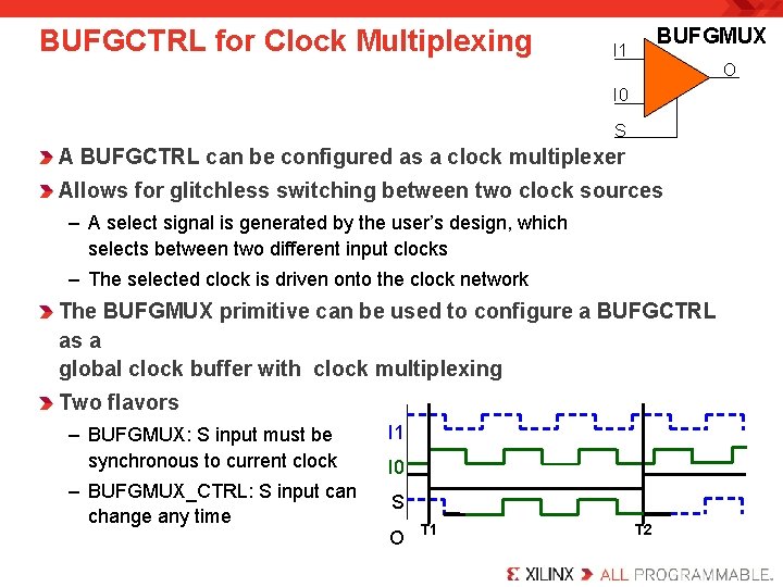 BUFGCTRL for Clock Multiplexing BUFGMUX I 1 O I 0 S A BUFGCTRL can