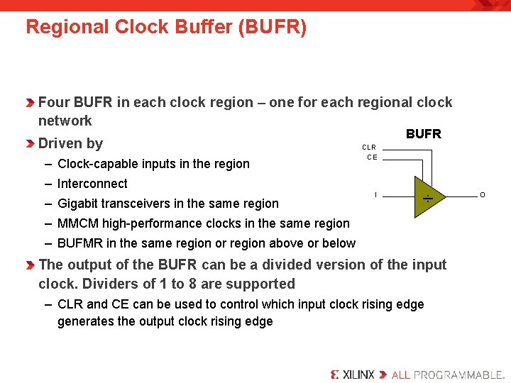 Regional Clock Buffer (BUFR) Four BUFR in each clock region – one for each