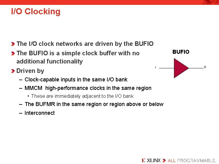 I/O Clocking The I/O clock networks are driven by the BUFIO The BUFIO is