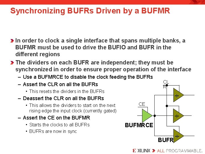 Synchronizing BUFRs Driven by a BUFMR In order to clock a single interface that