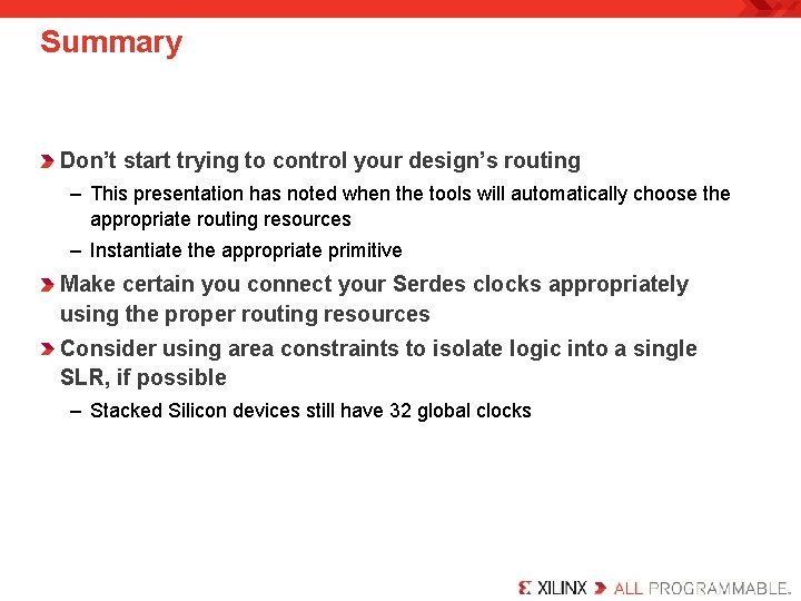 Summary Don’t start trying to control your design’s routing – This presentation has noted