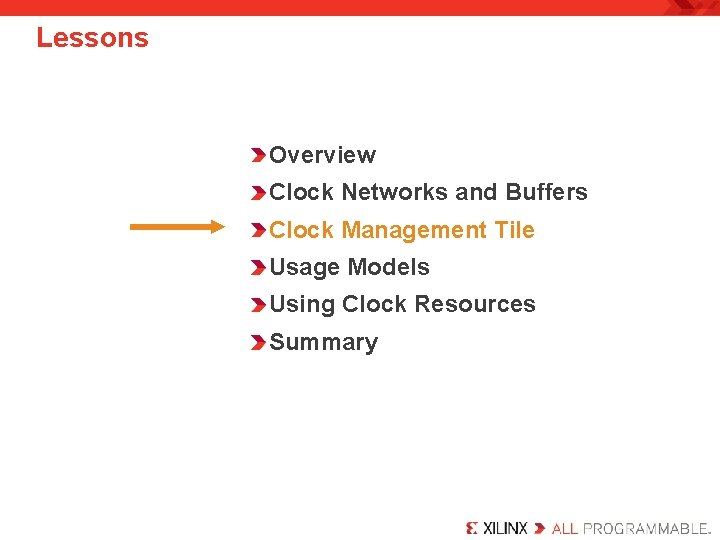 Lessons Overview Clock Networks and Buffers Clock Management Tile Usage Models Using Clock Resources