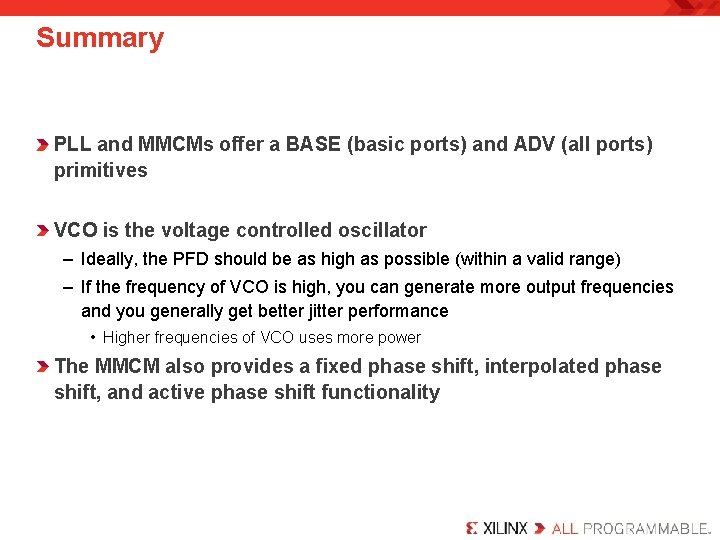 Summary PLL and MMCMs offer a BASE (basic ports) and ADV (all ports) primitives