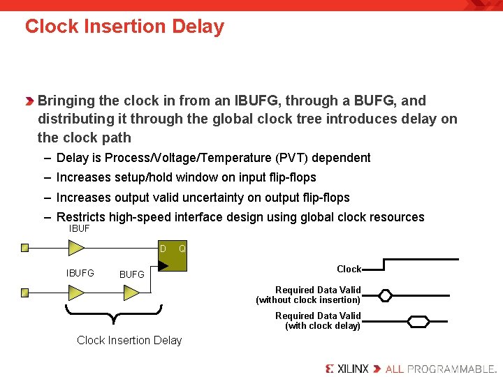 Clock Insertion Delay Bringing the clock in from an IBUFG, through a BUFG, and