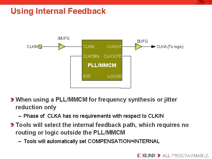 Using Internal Feedback IBUFG CLKIN CLKFBIN CLKOUT 1 CLKA (To logic) CLKOUTFB PLL/MMCM RST