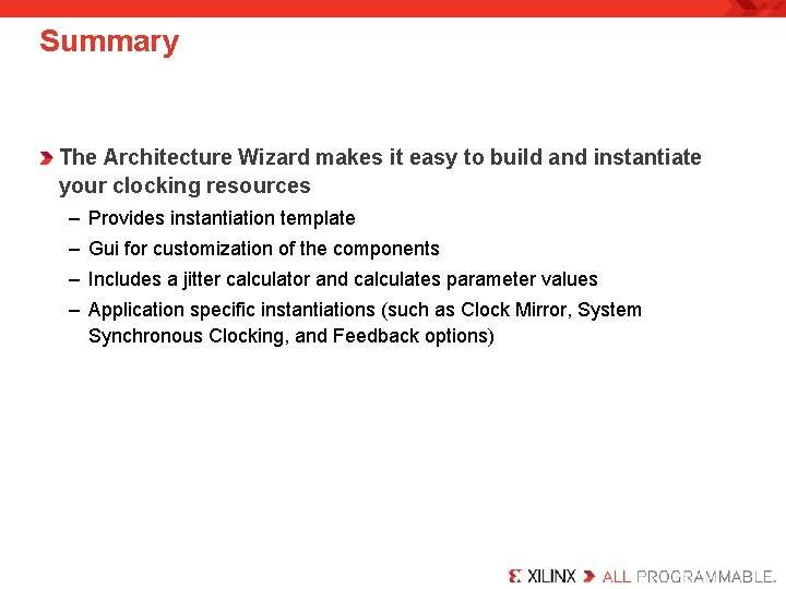 Summary The Architecture Wizard makes it easy to build and instantiate your clocking resources