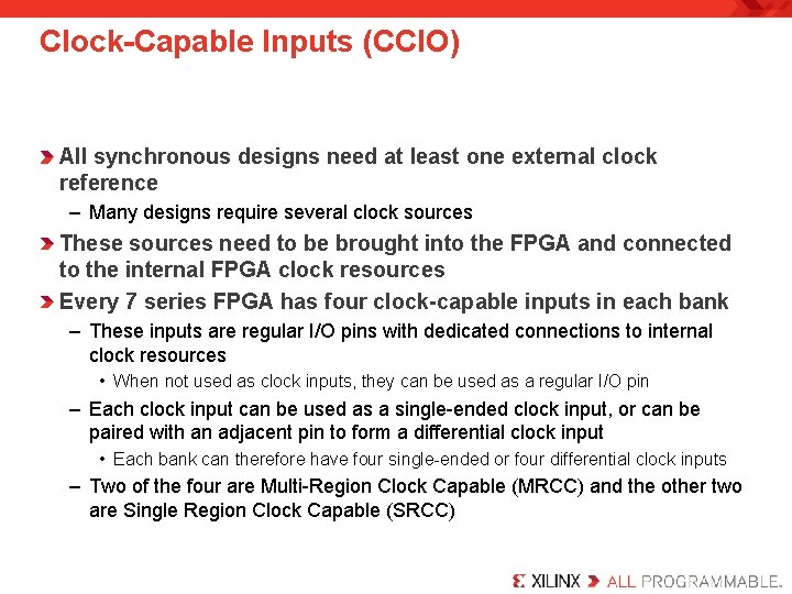 Clock-Capable Inputs (CCIO) All synchronous designs need at least one external clock reference –