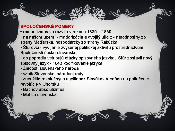 SPOLOČENSKÉ POMERY • romantizmus sa rozvíja v rokoch 1830 – 1850 • na našom