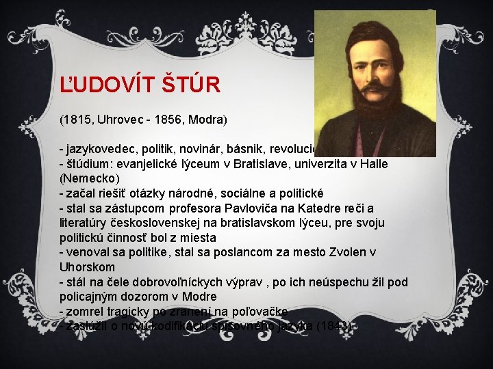 ĽUDOVÍT ŠTÚR (1815, Uhrovec - 1856, Modra) - jazykovedec, politik, novinár, básnik, revolucionár -