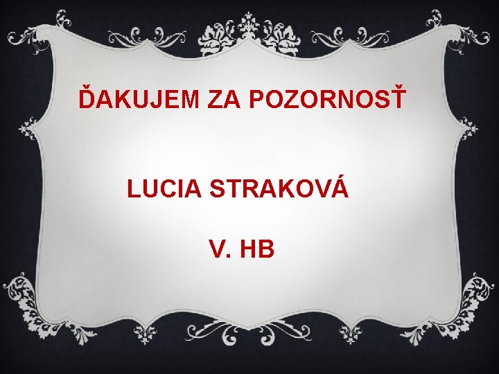 ĎAKUJEM ZA POZORNOSŤ LUCIA STRAKOVÁ V. HB 