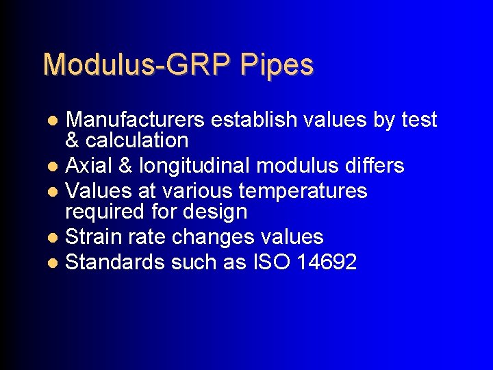 Modulus-GRP Pipes Manufacturers establish values by test & calculation Axial & longitudinal modulus differs