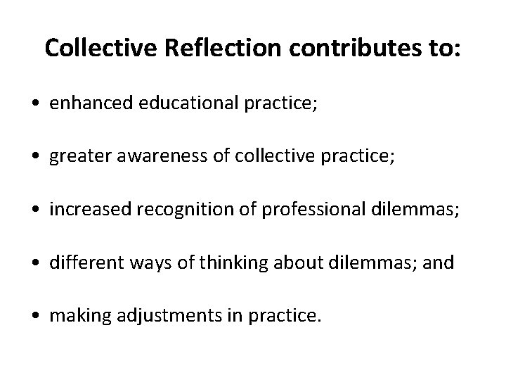 Collective Reflection contributes to: • enhanced educational practice; • greater awareness of collective practice;