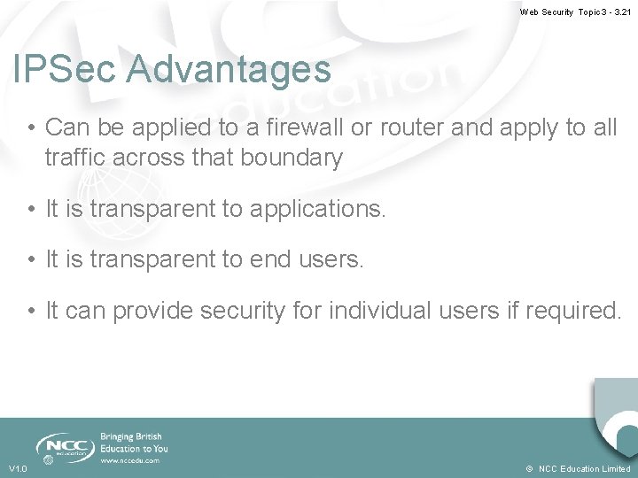 Web Security Topic 3 - 3. 21 IPSec Advantages • Can be applied to